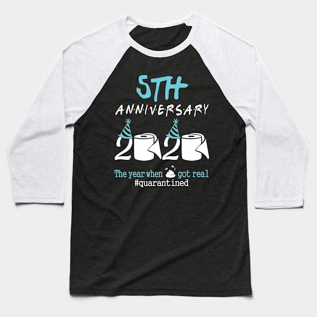 5th Anniversary Wedding Birthday 2020 The Year When Sht Got Real Quarantined Baseball T-Shirt by tieushop091